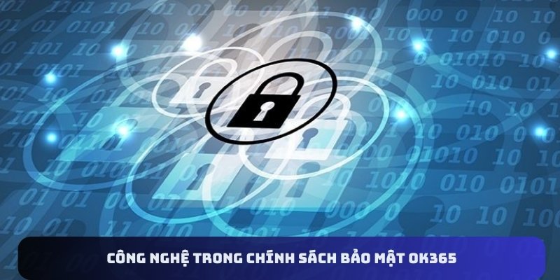 Công nghệ trong chính sách bảo mật OK365