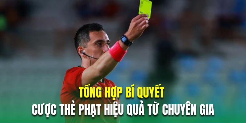 Tổng hợp bí quyết cược thẻ phạt hiệu quả từ chuyên gia